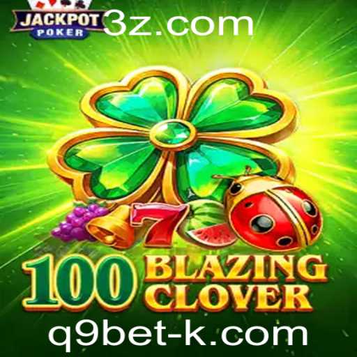 Descubra o Mundo Emocionante de 100BlazingClover com q9bet